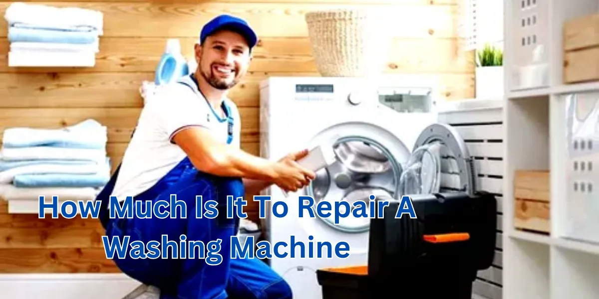 How Much Is It To Repair A Washing Machine (1)