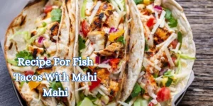 Recipe For Fish Tacos With Mahi Mahi