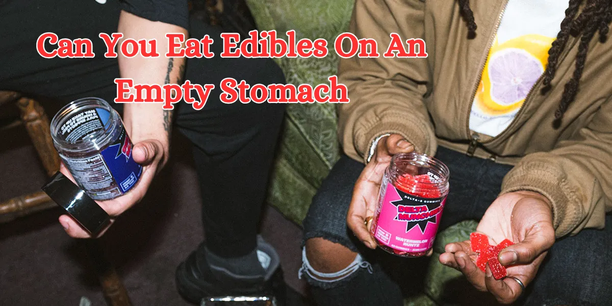 Can You Eat Edibles On An Empty Stomach