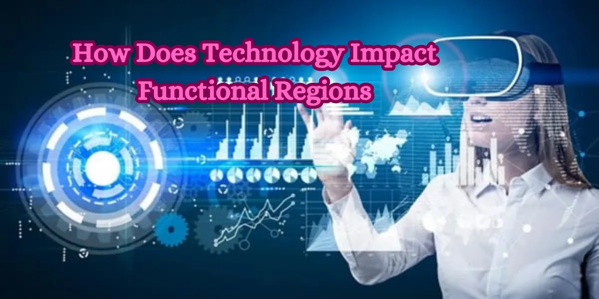 How Does Technology Impact Functional Regions