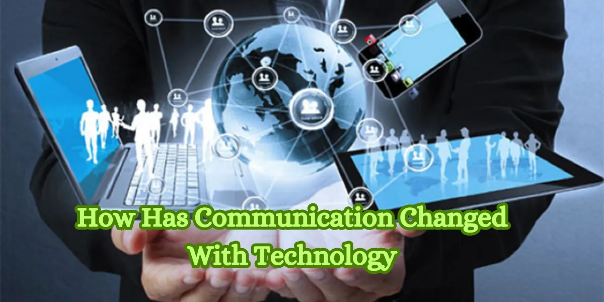 How Has Communication Changed With Technology