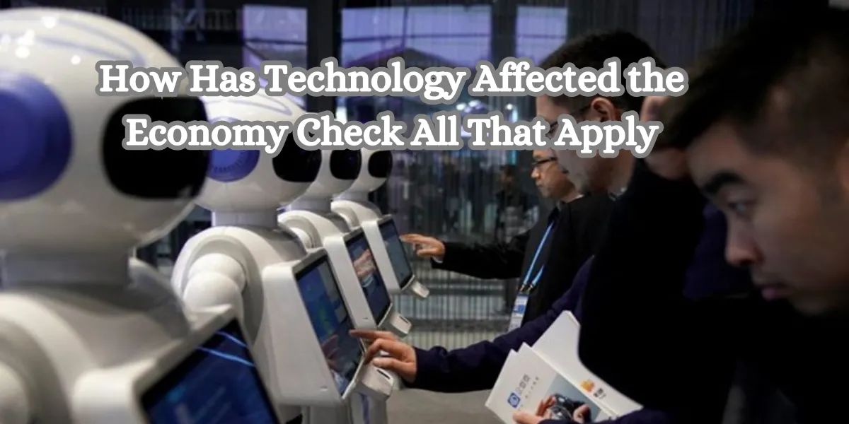 How Has Technology Affected the Economy Check All That Apply