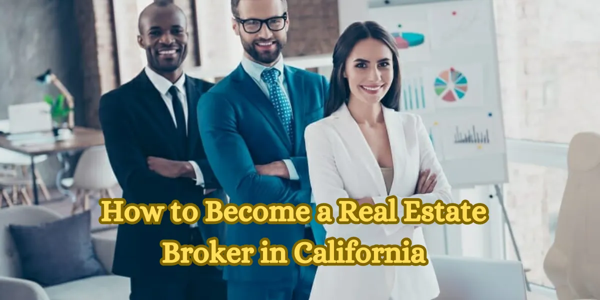 How to Become a Real Estate Broker in California