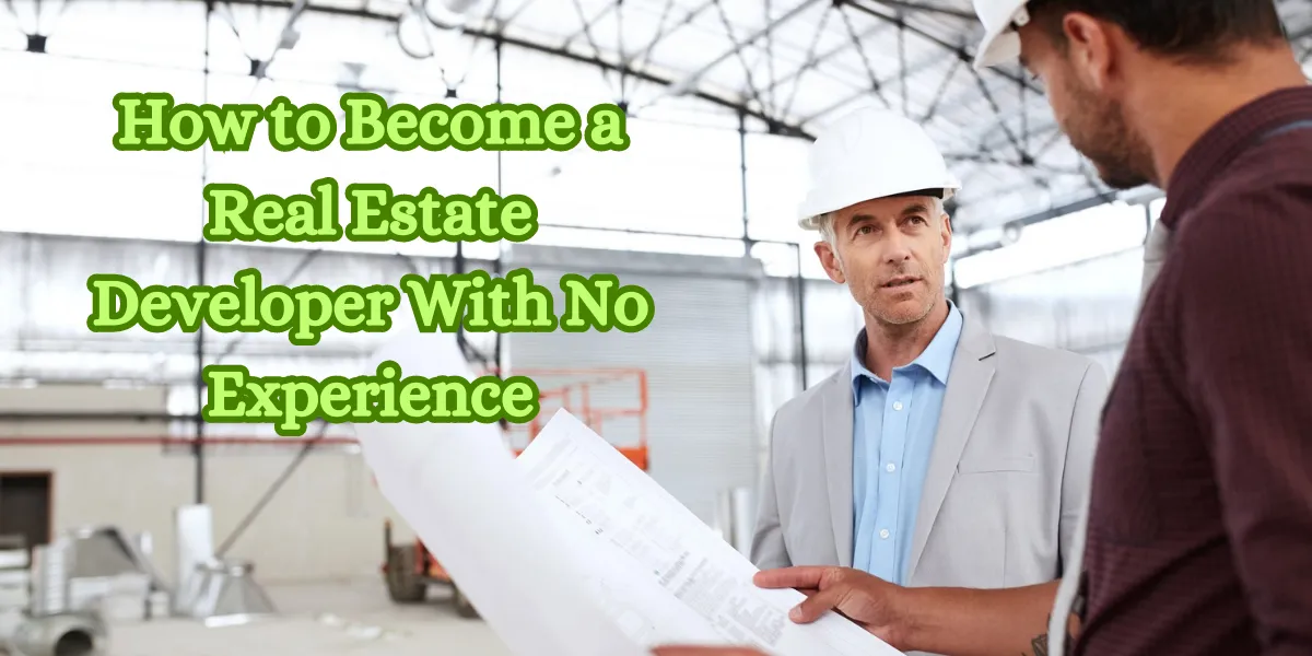 How to Become a Real Estate Developer With No Experience