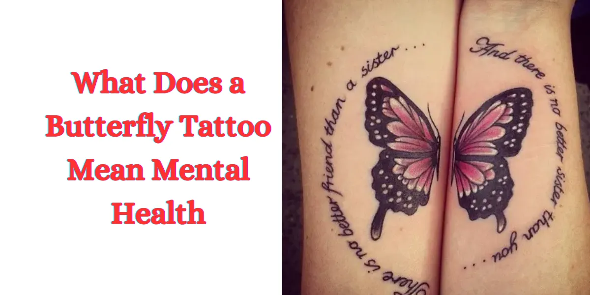 What Does a Butterfly Tattoo Mean Mental Health